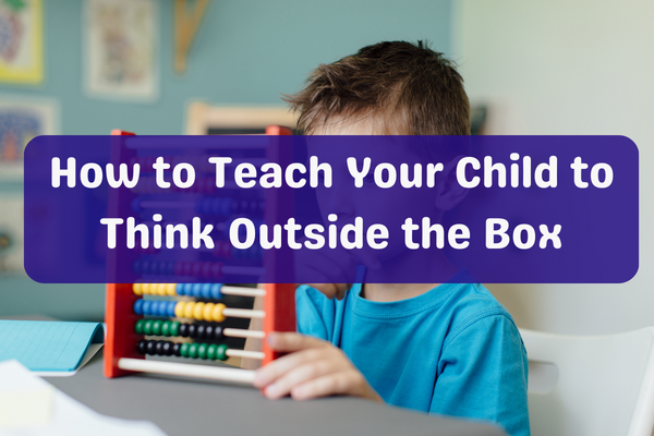 How to Teach Your Child to Think Outside the Box